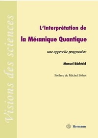 Manuel Bächtold - L'interprétation de la mécanique quantique - Une approche pragmatiste.