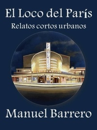  Manuel Barrero - El loco del París - Relatos Urbanos, #1.