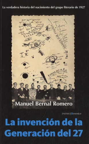 Manuel Bernal Romero - La invención de la Generación del 27 - La verdadera historia del nacimiento del grupo literario de 1927.