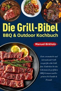 Die Grill-Bibel • BBQ & Outdoor Kochbuch