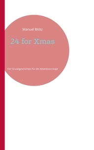 Manuel Blötz - 24 for Xmas - Vier Gruselgeschichten für die Adventssonntage.