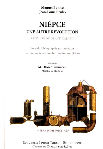 Manuel Bonnet et Jean-Louis Bruley - Niépce, une autre révolution à l'ombre du grand Carnot - Essai de bibliographie raisonnée du premier moteur à combustion interne (1806).
