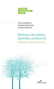 Manuel Boucher et Hervé Marchal - Banlieues, cités ghettos, bidonvilles, campements... - Définitions, mythes et réalités.