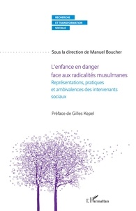 Manuel Boucher - L'enfance en danger face aux radicalités musulmanes - Représentations, pratiques et ambivalences des intervenants sociaux.