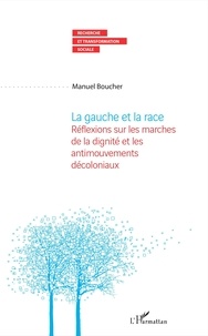 Manuel Boucher - La gauche et la race - Réflexions sur les marches de la dignité et les antimouvements décoloniaux.