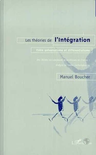 LES THEORIES DE L'INTEGRATION ENTRE UNIVERSALISME ET DIFFERENTIALISME. Des débats sociologiques et politiques en France, analyse de textes contemporains