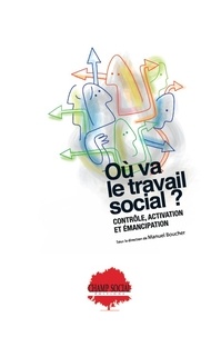 Manuel Boucher - Où va le travail social ? - Contrôle, activation et émancipation.