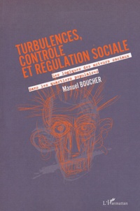 Manuel Boucher - Turbulences, Controle Et Regulation Sociale. Les Logiques Des Acteurs Sociaux Dans Les Quartiers Populaires.