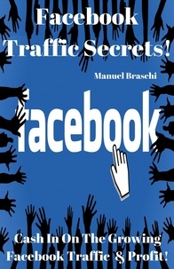  Manuel Braschi - Facebook Traffic Secrets - Cash In On The Growing Facebook Traffic &amp; Profit!.