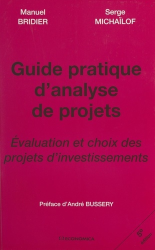 Guide pratique d'analyse de projets. Évaluation et choix des projets d'investissements