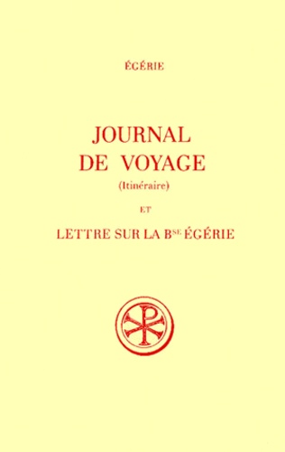 Manuel-C Diaz Y Diaz et Pierre Maraval - Journal De Voyage (Itineraire) Et Lettre Sur La Bienheureuse Egerie. Edition Bilingue Francais-Latin.