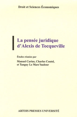Manuel Carius et Charles Coutel - La pensée juridique d'Alexis de Tocqueville.