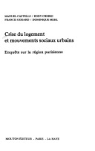 Manuel Castells et Eddy Cherki - Crise du logement et mouvements sociaux urbains - Enquête sur la région parisienne.
