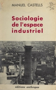 Manuel Castells et Henri Lefebvre - Sociologie de l'espace industriel.