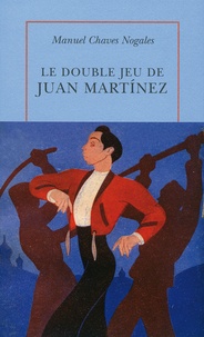 Manuel Chaves Nogales - Le double jeu de Juan Martinez.