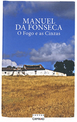 Manuel da Fonseca - O Fogo e as Cinzas.