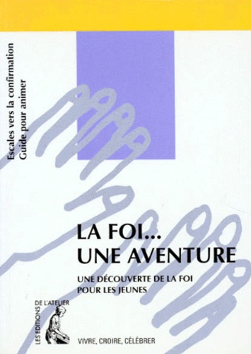 Manuel Da Silva et Michel Retailleau - La foi, une aventure - Escales vers la confirmation, guide de l'animateur.