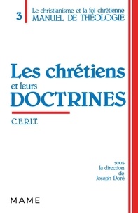  Cerit - Manuel de théologie / sous la dir. de Joseph Doré  Tome 3 - Les Chrétiens et leurs doctrines.