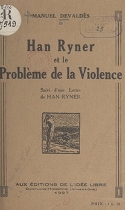 Manuel Devaldès et Frédéric Lecomte - Han Ryner et le problème de la violence - Suivi d'une lettre de Han Ryner.