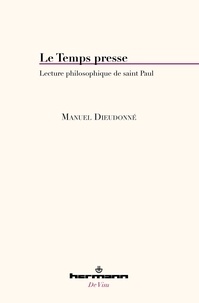 Manuel Dieudonné - Le temps presse - Lecture philosophique de saint Paul.