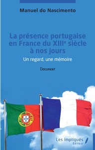 Manuel do Nascimento - La présence portugaise en France du XIIIe siècle à nos jours - Un regard, une mémoire.