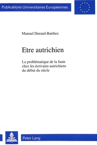 Manuel Durand-Barthez - Etre autrichien : la problématique de la faute chez les écrivains autrichiens du début du siècle.