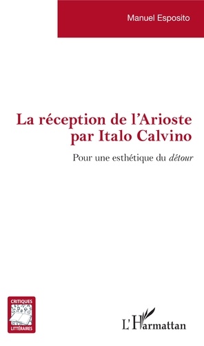 La réception de l'Arioste par Italo Calvino. Pour une esthétique du détour