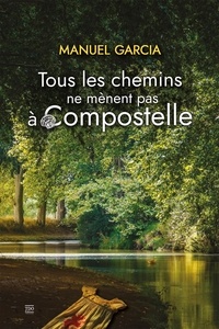 Manuel Garcia - Tous les chemins ne mènent pas à Compostelle.