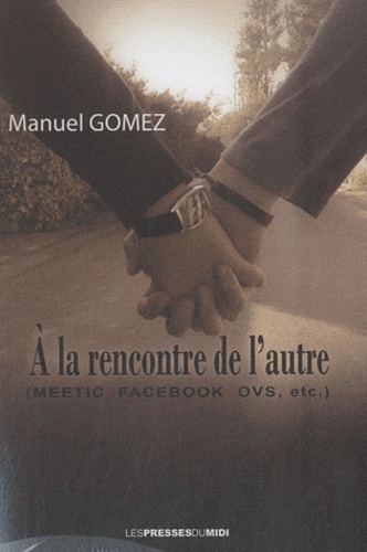 Manuel Gomez - A la rencontre de l'autre - (Meetic, Facebook, OVS, etc).