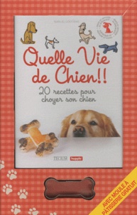 Manuel Goossens - Quelle vie de chien !! - 20 recettes pour choyer son chien.
