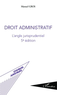 Manuel Gros - Droit administratif - L'angle jurisprudentiel.