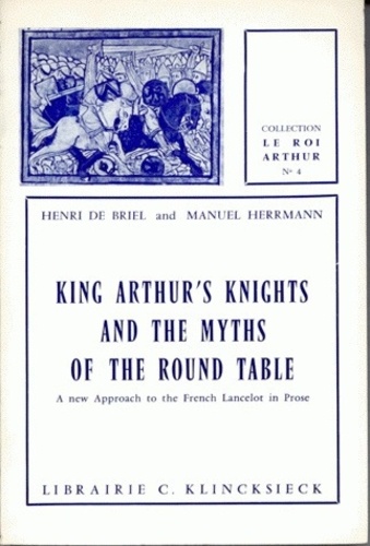Manuel Herrmann et Henri de Briel - King Arthur'S Knights And The Myths Of Round Table  A New Approach To The French Lancelot In Prose.
