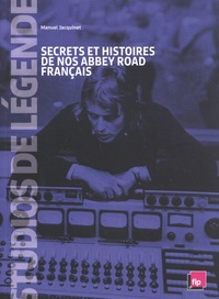 Manuel Jacquinet - Studios de légende : secrets et histoires de nos Abbey Road français.