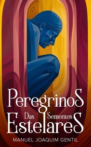  Manuel Joaquim Gentil - Peregrinos das Sementes Estelares.