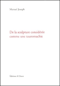 Manuel Joseph - De La Sculpture Consideree Comme Une Tauromachie.