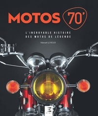 Manuel Le Roux - Motos 70' - L'incroyable histoire des motos de légende.