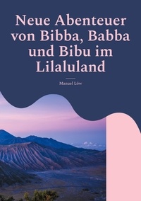 Manuel Löw - Neue Abenteuer von Bibba, Babba und Bibu im Lilaluland.