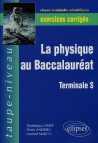 Manuel Marco et Dominique Meier - La Physique Au Baccalaureat Terminale S. Exercices Corriges.