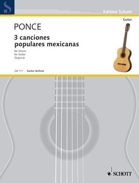 Manuel Maria Ponce - Edition Schott  : Tres canciones populares mexicanas - guitar..