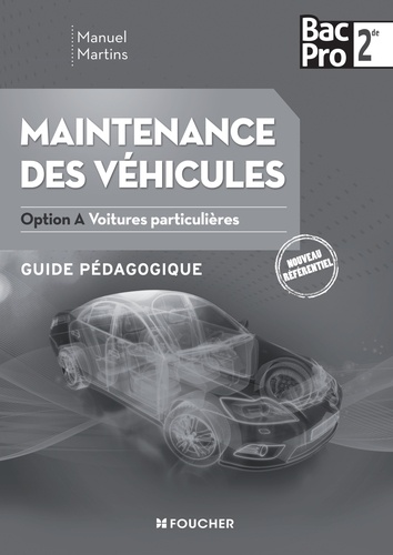 Manuel Martins - Maintenance des véhicules 2de Bac Pro option A voitures particulières - Guide pédagogique.