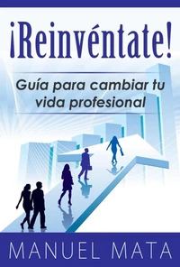 ¡Reinventate! Guia para cambiar tu vida profesional