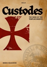 Manuel Mijalkovski - The Book of the Templar Knights - Custodes.