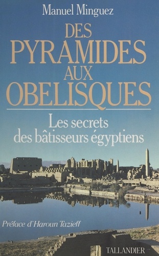 Des pyramides aux obélisques. Le secret des bâtisseurs égyptiens