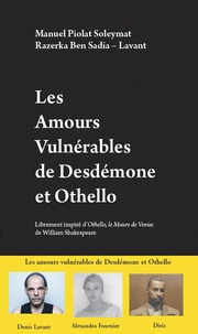 Manuel Piolat Soleymat et Razerka Ben Sadia-Lavant - Les amours vulnérables de Desdémone et Othello.