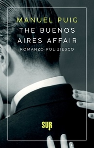Manuel Puig et Angelo Morino - The Buenos Aires Affair - Romanzo poliziesco.
