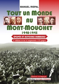 Manuel Rispal - Tout un monde au Mont-Mouchet 1940-1945 - Epopée et histoires humaines.