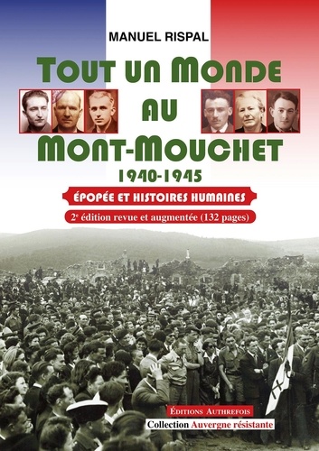 Tout un monde au Mont-Mouchet 1940-1945. Epopée et histoires humaines 2e édition revue et augmentée