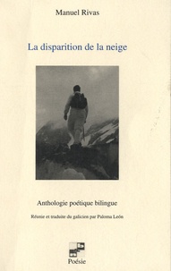 Manuel Rivas - La disparition de la neige - Anthologie poétique bilingue.
