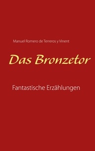 Manuel Romero de Terreros y Vinent et Detlef Eberwein - Das Bronzetor - Fantastische Erzählungen.