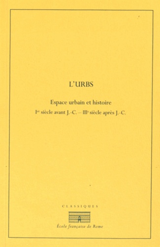Manuel Royo - L'Urbs - Espace urbain et histoire (Ier siècle avant J-C - IIIe siècle après J-C).
